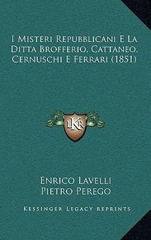 Paperback I Misteri Repubblicani E La Ditta Brofferio, Cattaneo, Cernuschi E Ferrari (1851) [Italian] Book