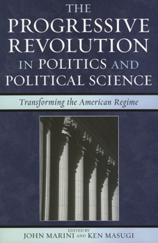 Paperback Progressive Revolution in Politics and Political Science: Transforming the American Regime Book
