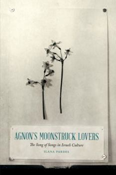 Agnon's Moonstruck Lovers: The Song of Songs in Israeli Culture