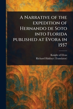 Paperback A Narrative of the Expedition of Hernando De Soto Into Florida Published at Evora in 1557 Book
