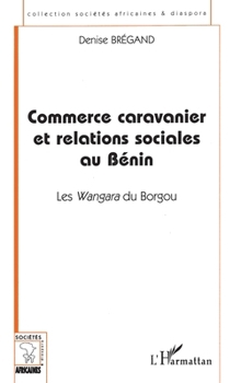Paperback Commerce Caravanier Et Relations Sociales Au Bénin: Les Wangara du Borgou [French] Book