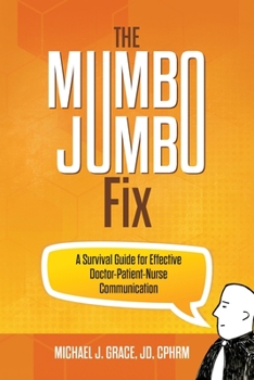 Paperback The Mumbo Jumbo Fix: A Survival Guide for Effective Doctor-Patient-Nurse Communication Book