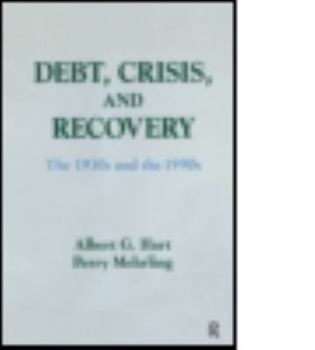 Hardcover Debt, Crisis and Recovery: The 1930's and the 1990's: The 1930's and the 1990's Book