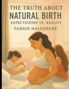 Paperback The Truth About Natural Birth: Expectations vs. Reality Book