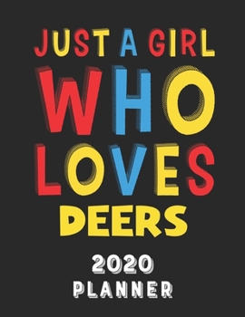 Paperback Just A Girl Who Loves Deers 2020 Planner: Weekly Monthly 2020 Planner For Girl Women Who Loves Deers 8.5x11 67 Pages Book