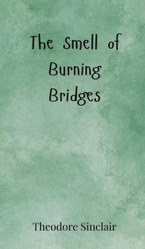 The Smell of Burning Bridges