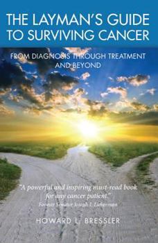 Paperback The Layman's Guide to Surviving Cancer: From Diagnosis Through Treatment and Beyond Book