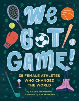 Hardcover We Got Game!: 35 Female Athletes Who Changed the World Book