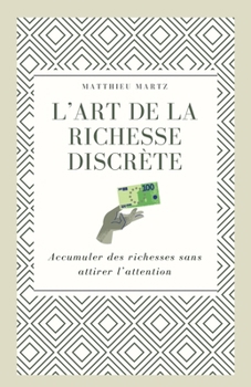 Paperback L'art de la richesse discrète: Accumuler des richesses sans attirer l'attention [French] Book