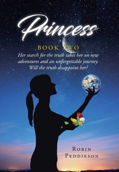 Hardcover Princess - Book Two: Her search for the truth takes her on new adventures and an unforgettable journey. Will the truth disappoint her? Book