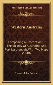 Hardcover Western Australia: Comprising A Description Of The Vicinity Of Australind And Port Leschenault, With Two Maps (1840) Book