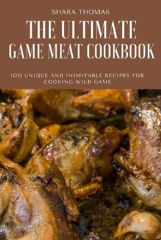 The Ultimate Game Meat Cookbook
