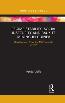 Paperback Regime Stability, Social Insecurity and Bauxite Mining in Guinea: Developments Since the Mid-Twentieth Century Book