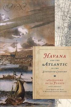 Havana and the Atlantic in the Sixteenth Century - Book  of the Envisioning Cuba