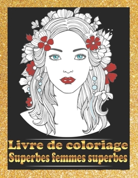 Paperback Superbes femmes superbes Livre de coloriage: Portraits de jolies femmes, livre de coloriage, visages de belles filles, modèles, livres de coloriage po [French] Book