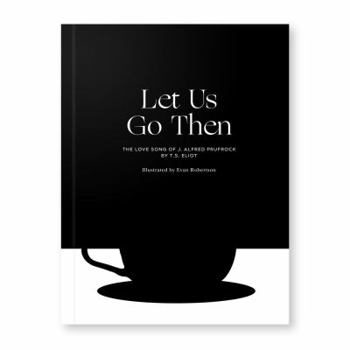 Paperback Let Us Go Then: The Love Song of J. Alfred Prufrock Book