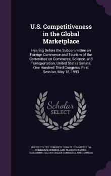 Hardcover U.S. Competitiveness in the Global Marketplace: Hearing Before the Subcommittee on Foreign Commerce and Tourism of the Committee on Commerce, Science, Book