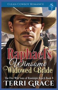Raphael's Winsome Widowed Bride: Clean Cowboy Romance (The Five Wild Sons of Randolph Ranch)