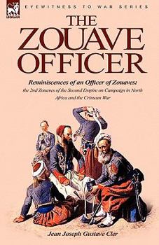 Paperback The Zouave Officer: Reminiscences of an Officer of Zouaves-the 2nd Zouaves of the Second Empire on Campaign in North Africa and the Crimean War Book