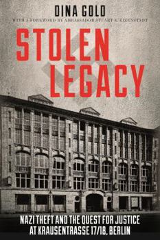 Stolen Legacy: Nazi Theft and the Quest for Justice at Krausenstrasse 17/18, Berlin