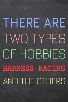 There Are Two Types of Hobbies Harness Racing And The Others: Harness Racing Notebook, Planner or Journal | Size 6 x 9 | 110 Dot Grid Pages | Office ... Racing Gift Idea for Christmas or Birthday