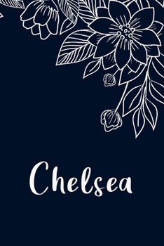 Chelsea: Floral Design Journal / Notebook With Personalized Name And Flowers Birthday Gifts, Valentine Day Gift For Women & Girl, Mom, Sister or ... Dark Blue Background Cover, Matte Finish