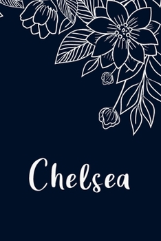 Paperback Chelsea: Floral Design Journal / Notebook With Personalized Name And Flowers Birthday Gifts, Valentine Day Gift For Women & Gir Book