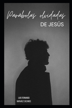 Parábolas Olvidadas de Jesús (Spanish Edition)