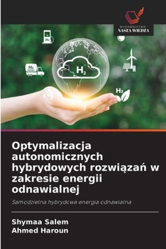 Optymalizacja autonomicznych hybrydowych rozwiazan w zakresie energii odnawialnej (Polish Edition)