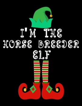 Paperback I'm the Horse breeder Elf: Horse breeder Notebook Journal 8.5 x 11 size 120 Pages Gifts Book