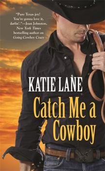 Catch Me A Cowboy - Book #3 of the Deep in the Heart of Texas