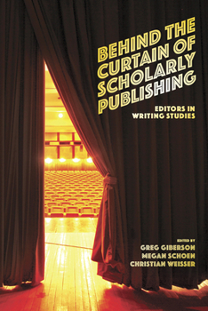 Paperback Behind the Curtain of Scholarly Publishing: Editors in Writing Studies Book