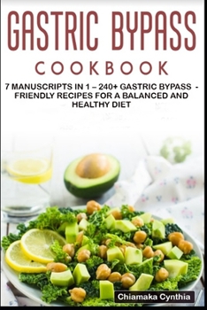 GASTRIC BYPASS COOKBOOK: 7 Manuscripts in 1 – 240+ Gastric Bypass - friendly recipes for a balanced and healthy diet