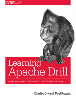 Paperback Learning Apache Drill: Query and Analyze Distributed Data Sources with SQL Book