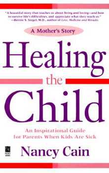 Paperback Healing the Child: A Mother's Story: An Inspirational & Practical Guide for Parents When Kids Are Sick Book