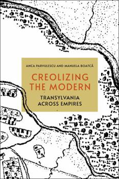 Paperback Creolizing the Modern: Transylvania Across Empires Book