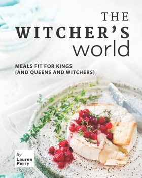 Paperback The Witcher's World: Meals Fit for Kings (and Queens and Witchers) Book