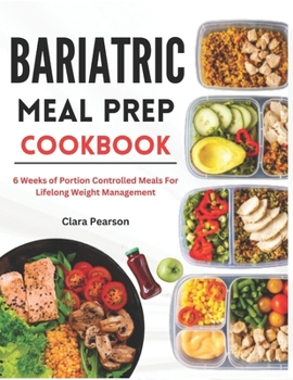 Paperback Bariatric Meal Prep Cookbook: 6 Weeks of Portion Controlled Meals For Lifelong Weight Management Book