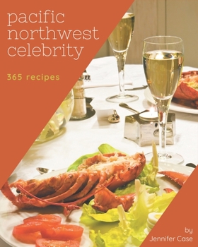 Paperback 365 Pacific Northwest Celebrity Recipes: The Highest Rated Pacific Northwest Celebrity Cookbook You Should Read Book