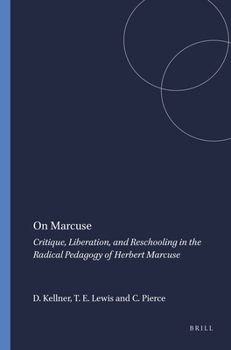 Paperback On Marcuse: Critique, Liberation, and Reschooling in the Radical Pedagogy of Herbert Marcuse Book