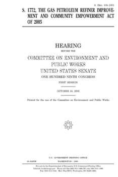 S. 1772, the Gas Petroleum Refiner Improvement and Community Empowerment Act of 2005