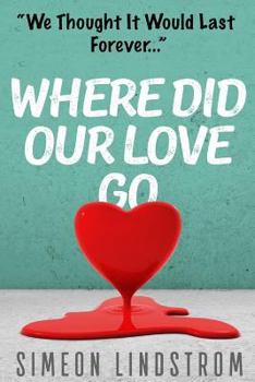 Paperback Where Did Our Love Go, And Where Do I Go From Here?: Learn How To Rediscover, Rekindle and Bring Back The Passion To Your Relationship Book