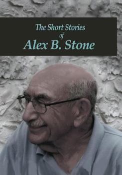 The Short Stories of Alex B. Stone