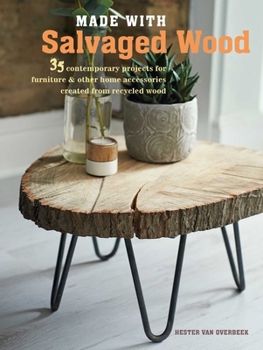 Paperback Made with Salvaged Wood: 35 Contemporary Projects for Furniture & Other Home Accessories Created from Recycled Wood Book