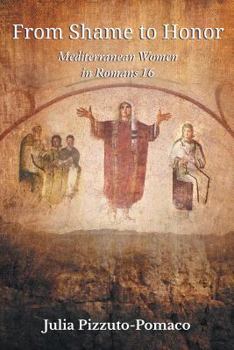 Paperback From Shame to Honor: Mediterranean Women in Romans16 Book