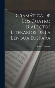 Hardcover Gramática De Los Cuatro Dialectos Literarios De La Lengua Euskara [Spanish] Book