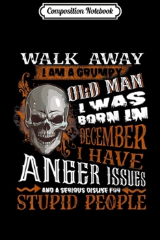 Composition Notebook: Mens I am Grumpy Old Man I was Born in December Birthday  Journal/Notebook Blank Lined Ruled 6x9 100 Pages