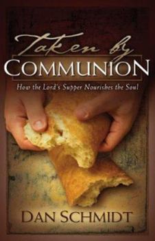 Paperback Taken by Communion: How the Lord's Supper Nourishes the Soul Book