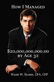 Hardcover How I Managed $20,000,000,000.00 by Age 32 Book