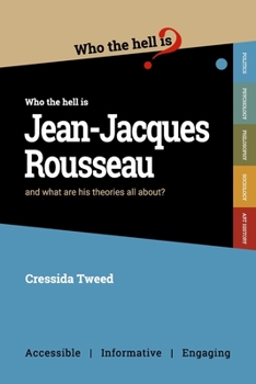 Who the Hell is Jean-Jacques Rousseau?: And what are his theories all about? - Book  of the Who the Hell is... ?